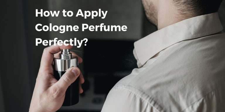 Perfume 101: How to Apply Cologne Perfume Perfectly?