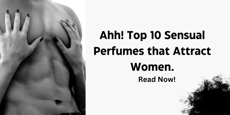 Ahh! Top 10 Sensual Perfumes that Attract Women.