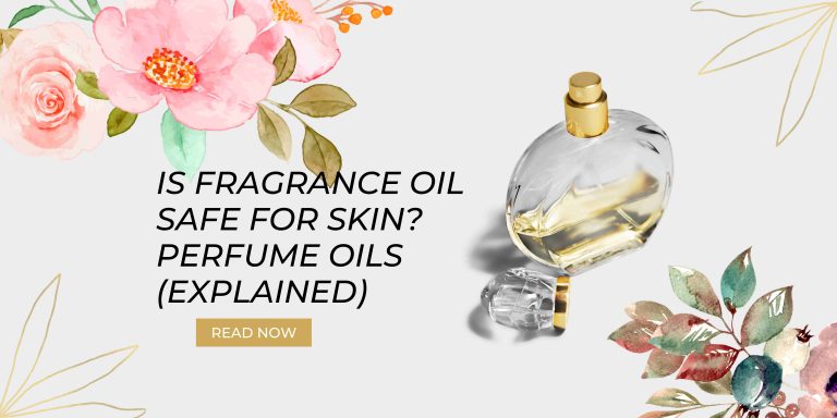 Is Fragrance Oil Safe For Skin? Perfume Oils (Explained)