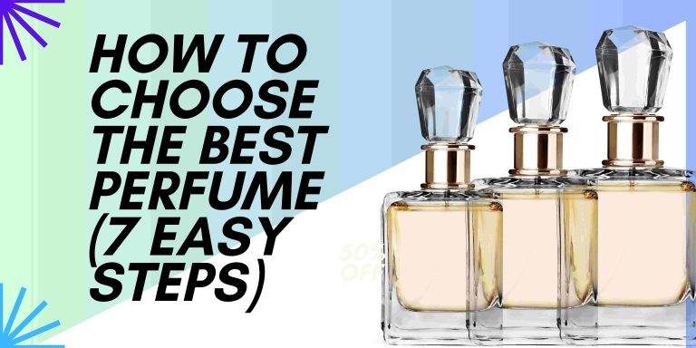 How To Choose The Best Perfume (7 Easy Steps)