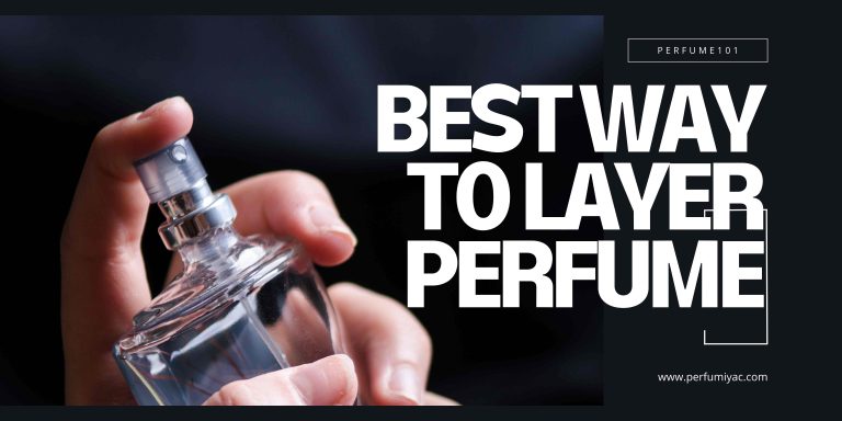 How To Layer Perfume? Basic Guide To Fragrance Layering